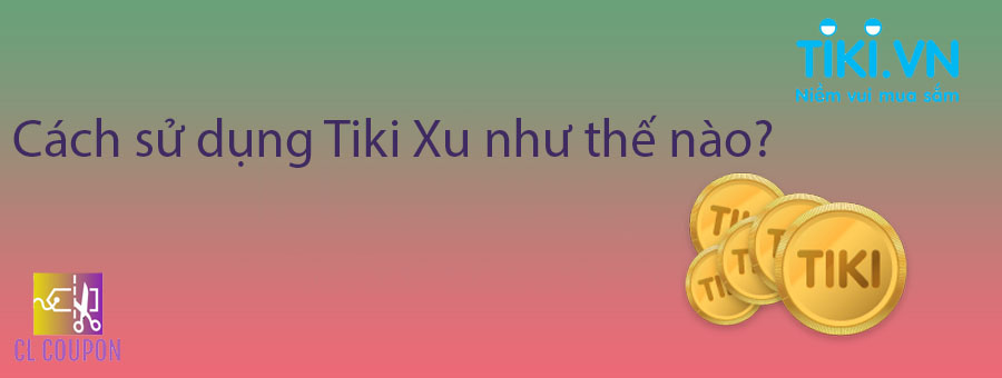 Cách sử dụng Tiki Xu như thế nào?