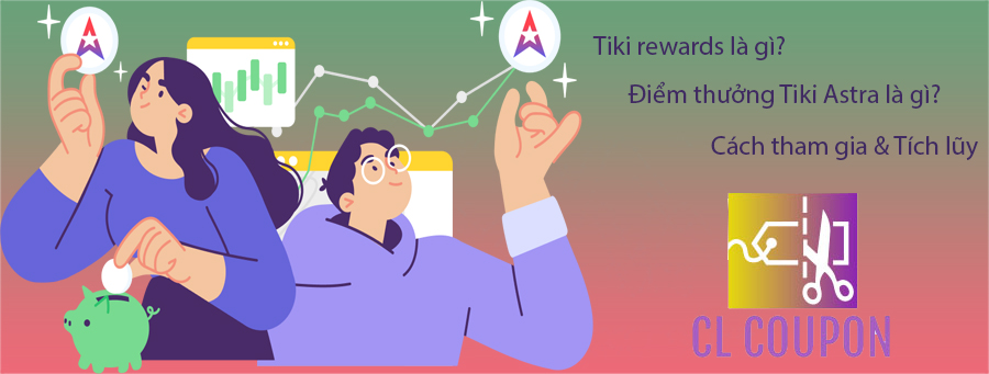 Tiki rewards là gì? Điểm thưởng Tiki Astra là gì? Cách tham gia & Tích lũy